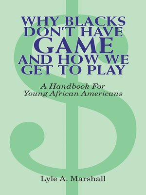 cover image of Why Blacks Don't Have Game and How We Get to Play